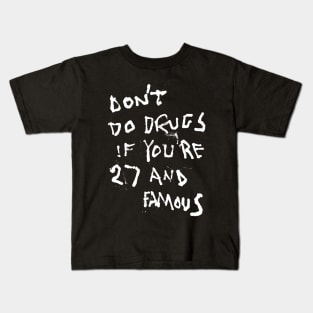 Don't Do Drugs If You're 27 and Famous Kids T-Shirt